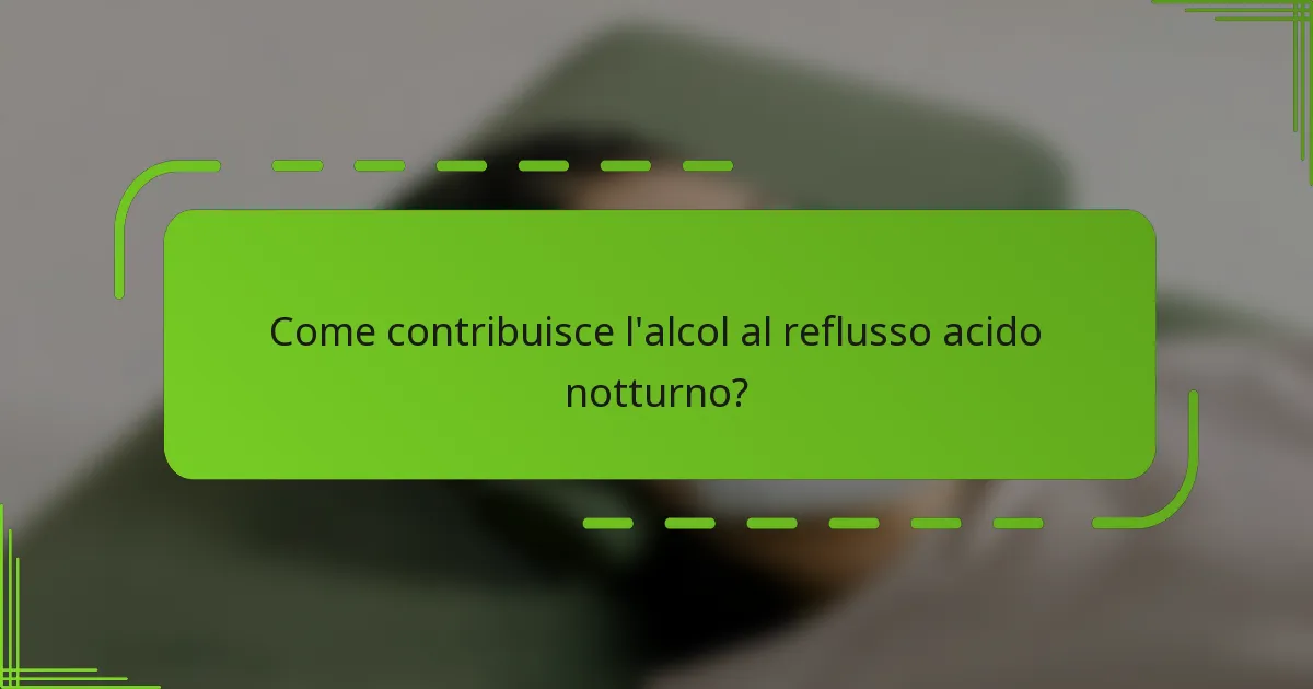 Come contribuisce l'alcol al reflusso acido notturno?