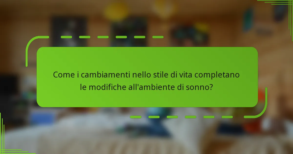 Come i cambiamenti nello stile di vita completano le modifiche all'ambiente di sonno?