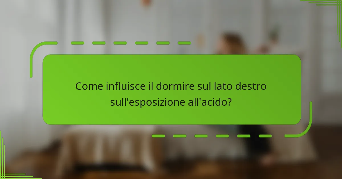Come influisce il dormire sul lato destro sull'esposizione all'acido?