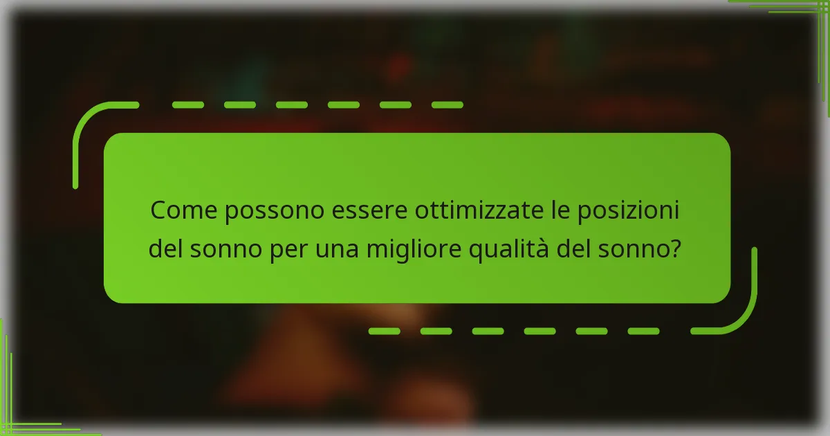 Come possono essere ottimizzate le posizioni del sonno per una migliore qualità del sonno?