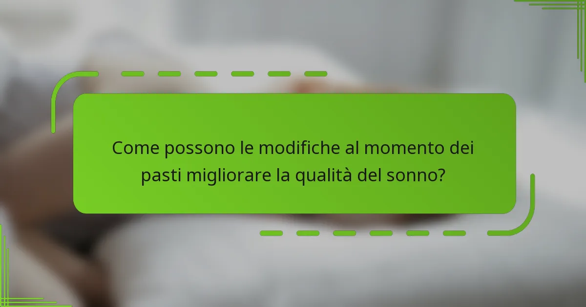 Come possono le modifiche al momento dei pasti migliorare la qualità del sonno?