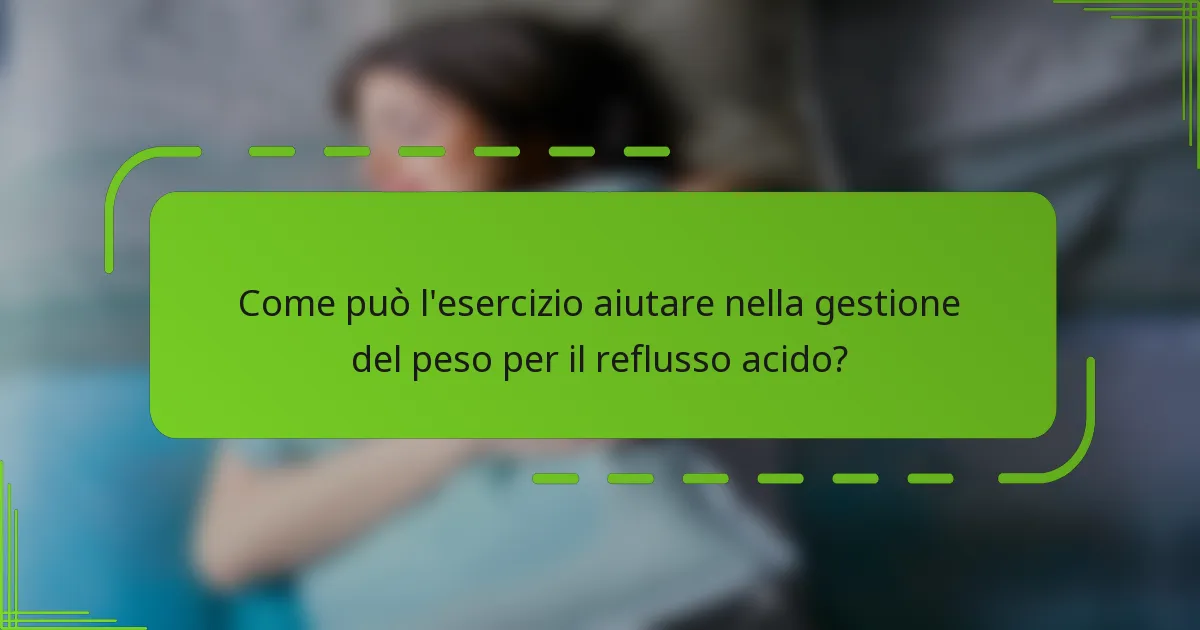 Come può l'esercizio aiutare nella gestione del peso per il reflusso acido?