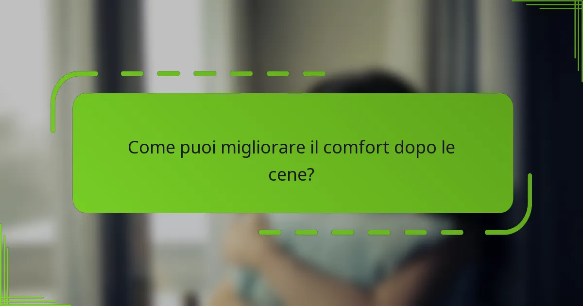 Come puoi migliorare il comfort dopo le cene?