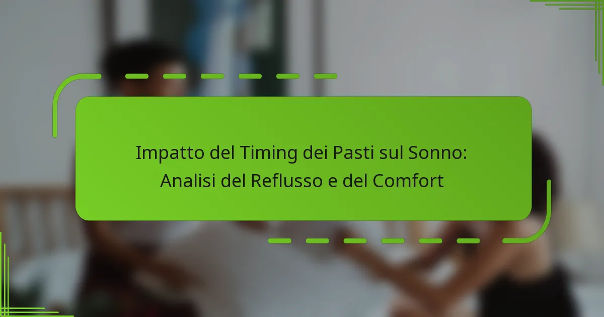 Impatto del Timing dei Pasti sul Sonno: Analisi del Reflusso e del Comfort