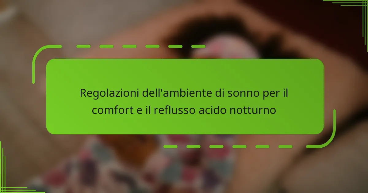 Regolazioni dell’ambiente di sonno per il comfort e il reflusso acido notturno