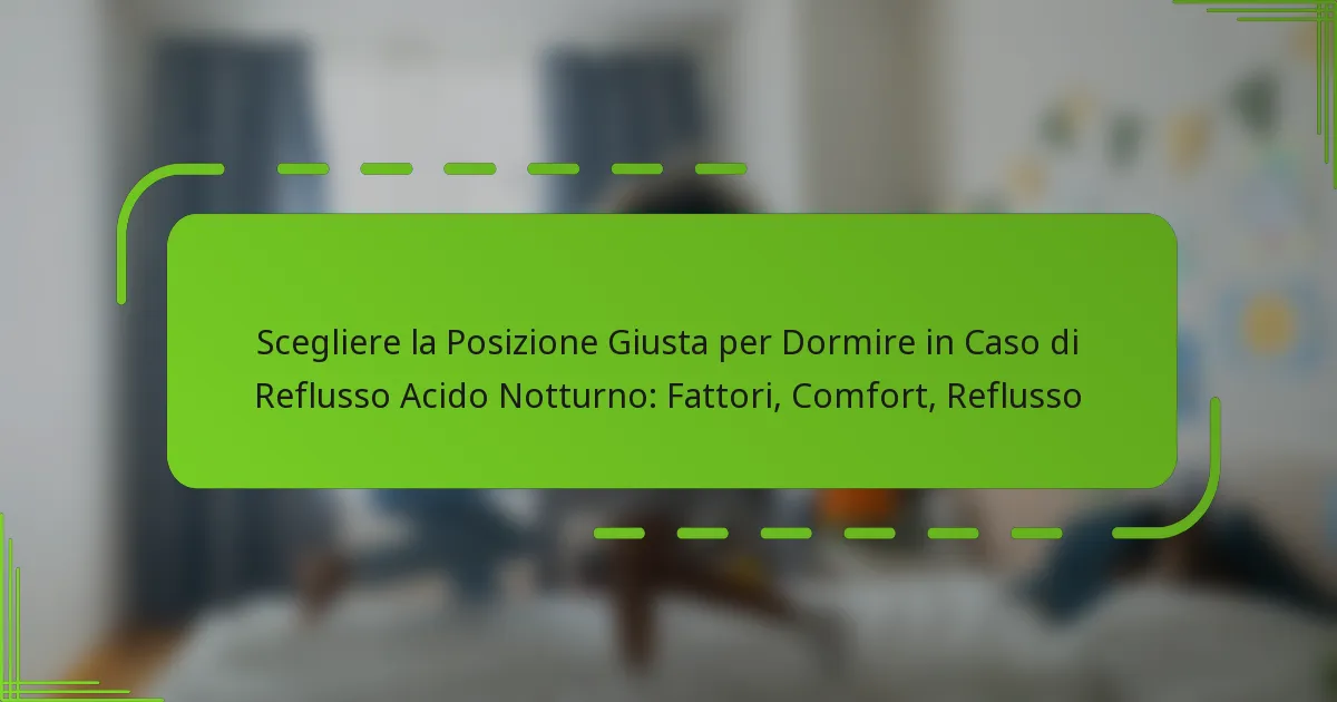 Scegliere la Posizione Giusta per Dormire in Caso di Reflusso Acido Notturno: Fattori, Comfort, Reflusso