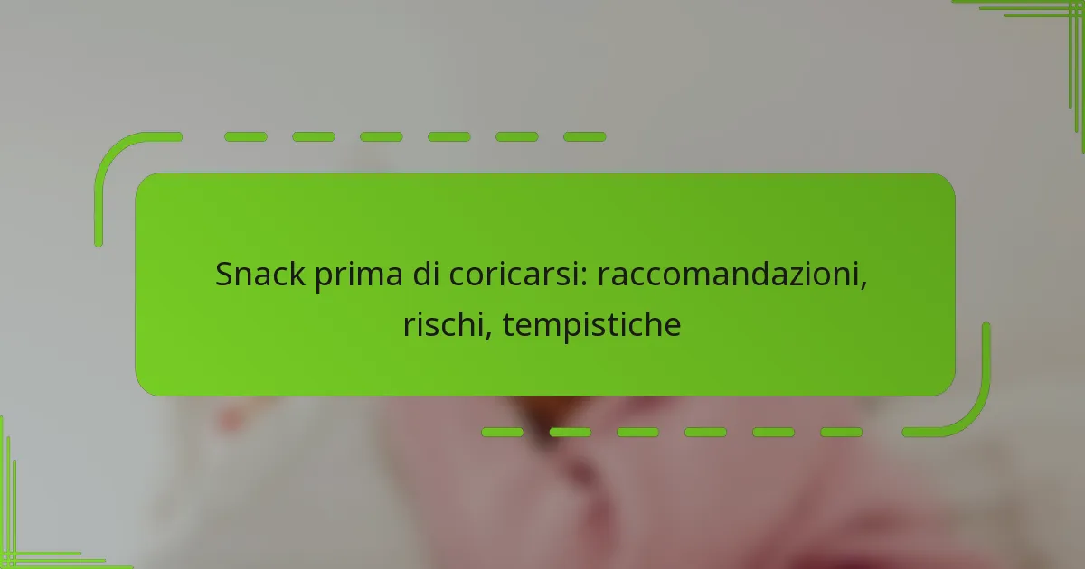 Snack prima di coricarsi: raccomandazioni, rischi, tempistiche