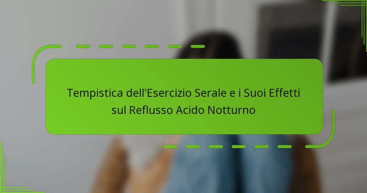 Tempistica dell’Esercizio Serale e i Suoi Effetti sul Reflusso Acido Notturno