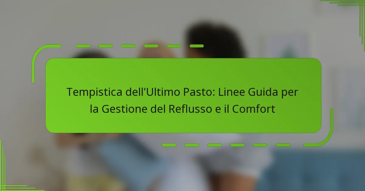 Tempistica dell’Ultimo Pasto: Linee Guida per la Gestione del Reflusso e il Comfort