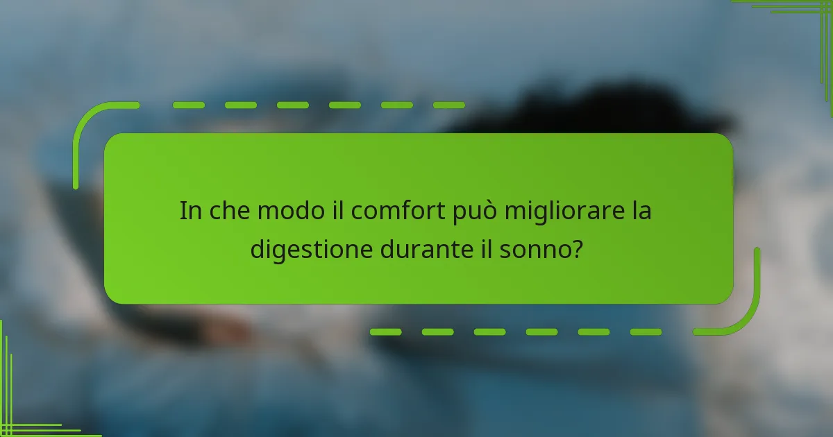 In che modo il comfort può migliorare la digestione durante il sonno?