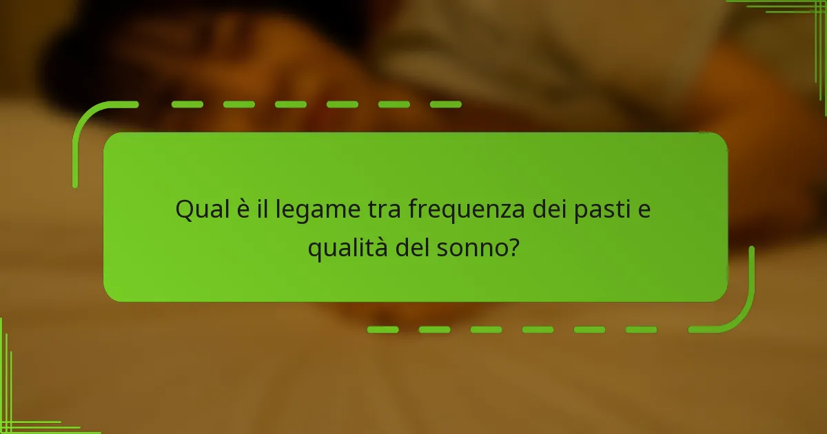 Qual è il legame tra frequenza dei pasti e qualità del sonno?