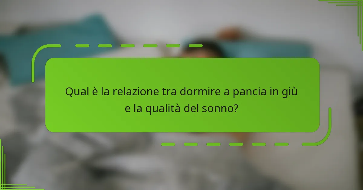 Qual è la relazione tra dormire a pancia in giù e la qualità del sonno?
