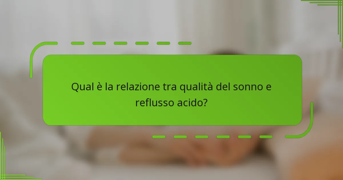 Qual è la relazione tra qualità del sonno e reflusso acido?
