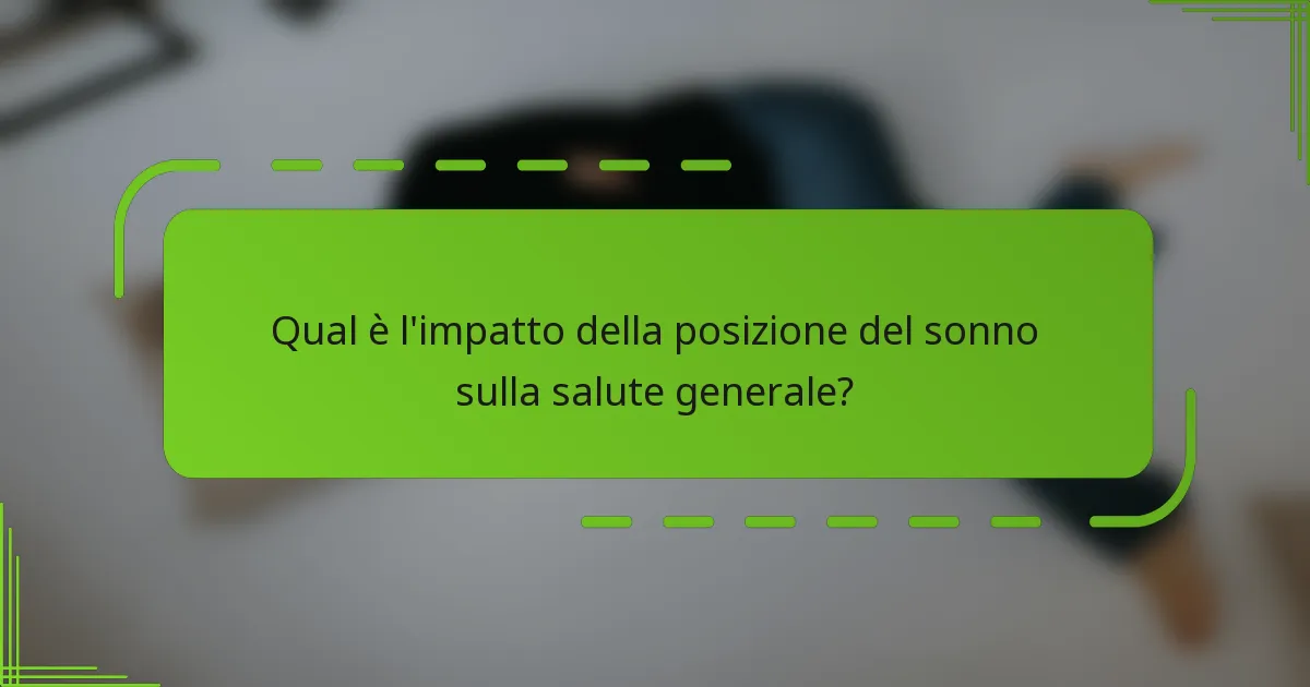 Qual è l'impatto della posizione del sonno sulla salute generale?