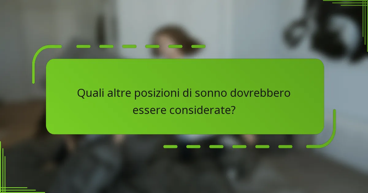 Quali altre posizioni di sonno dovrebbero essere considerate?