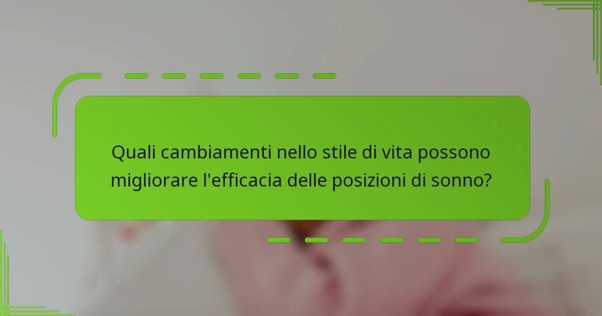 Quali cambiamenti nello stile di vita possono migliorare l'efficacia delle posizioni di sonno?