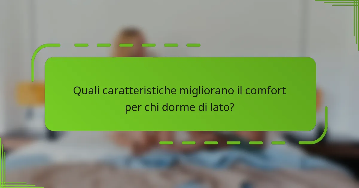 Quali caratteristiche migliorano il comfort per chi dorme di lato?