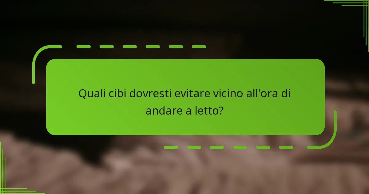 Quali cibi dovresti evitare vicino all'ora di andare a letto?