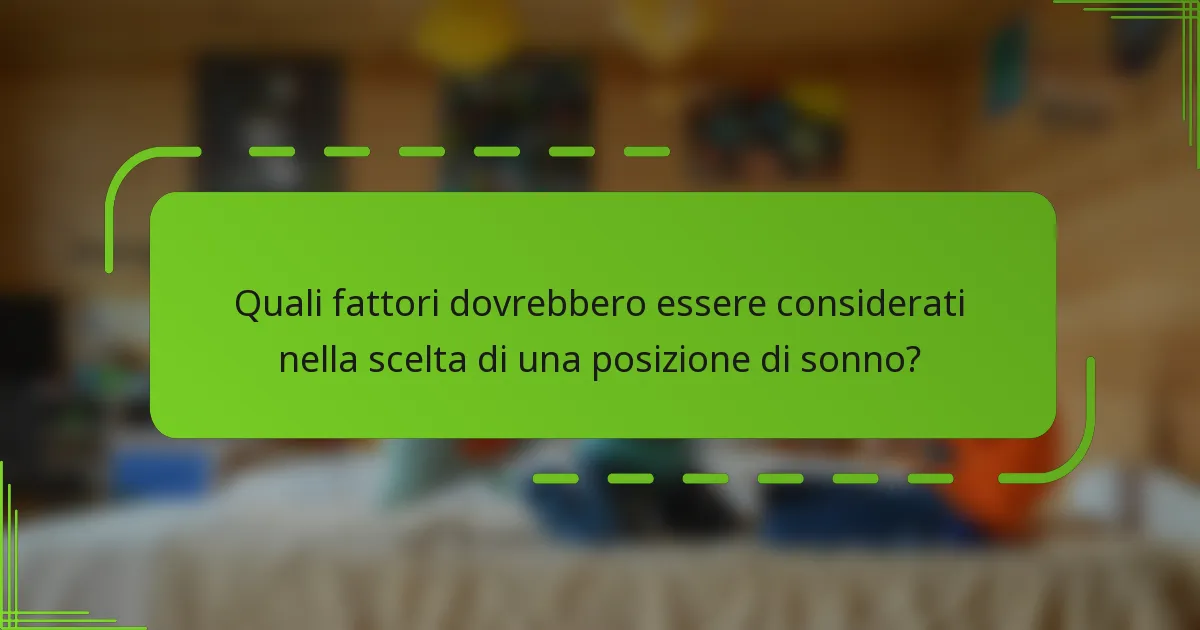 Quali fattori dovrebbero essere considerati nella scelta di una posizione di sonno?