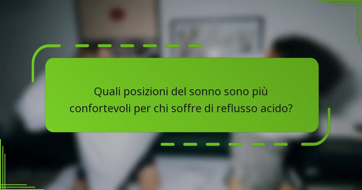 Quali posizioni del sonno sono più confortevoli per chi soffre di reflusso acido?