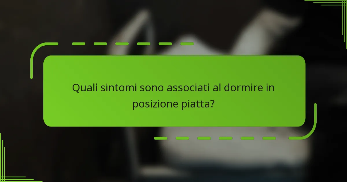 Quali sintomi sono associati al dormire in posizione piatta?