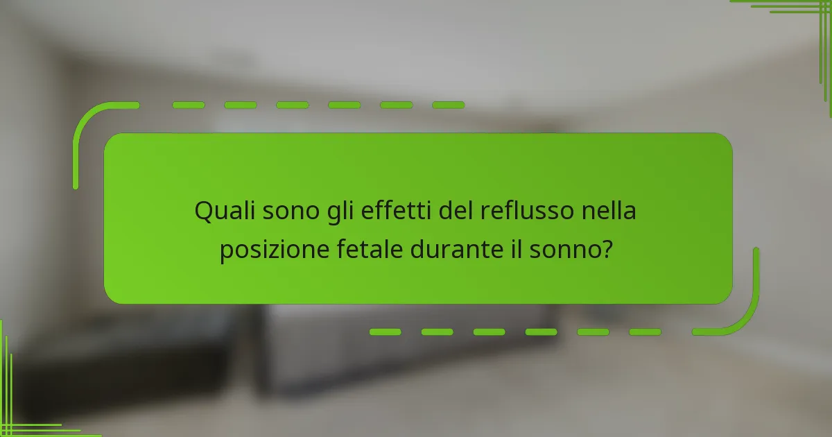 Quali sono gli effetti del reflusso nella posizione fetale durante il sonno?