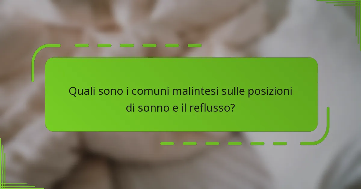 Quali sono i comuni malintesi sulle posizioni di sonno e il reflusso?