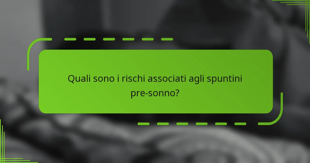 Quali sono i rischi associati agli spuntini pre-sonno?