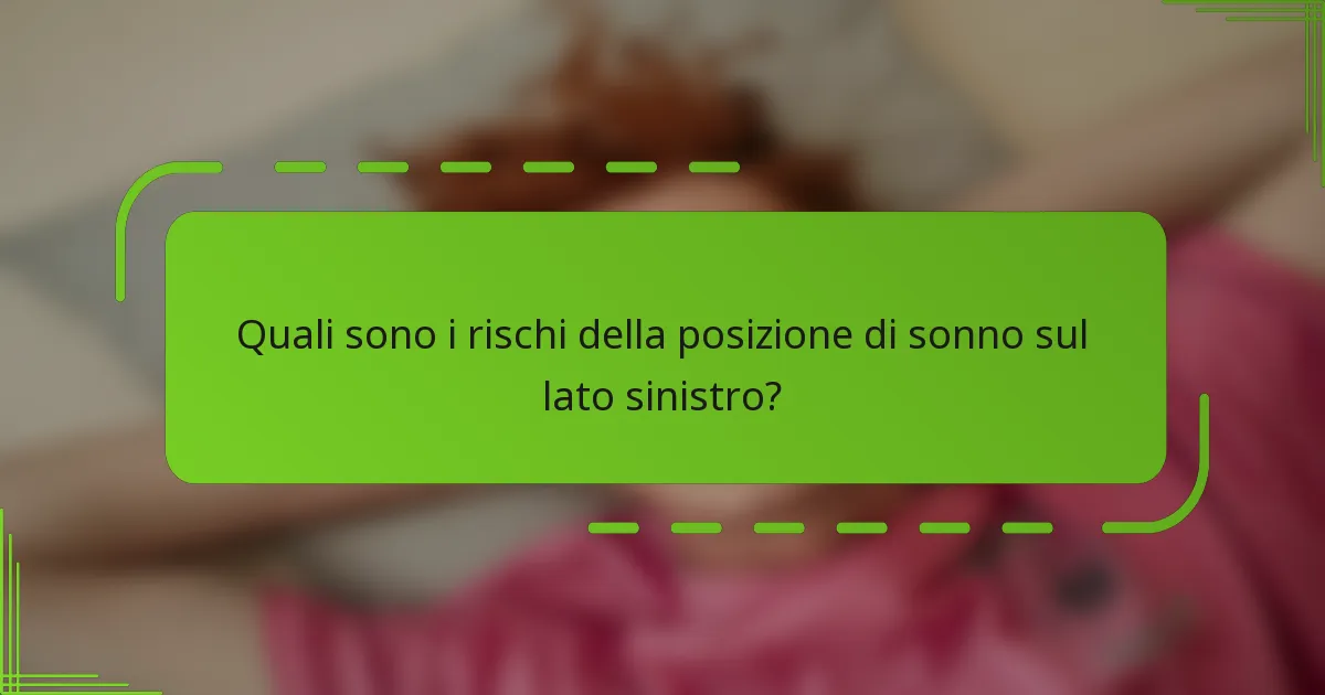 Quali sono i rischi della posizione di sonno sul lato sinistro?