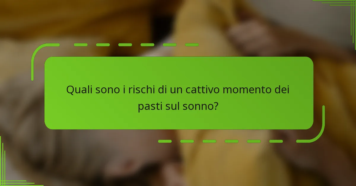 Quali sono i rischi di un cattivo momento dei pasti sul sonno?