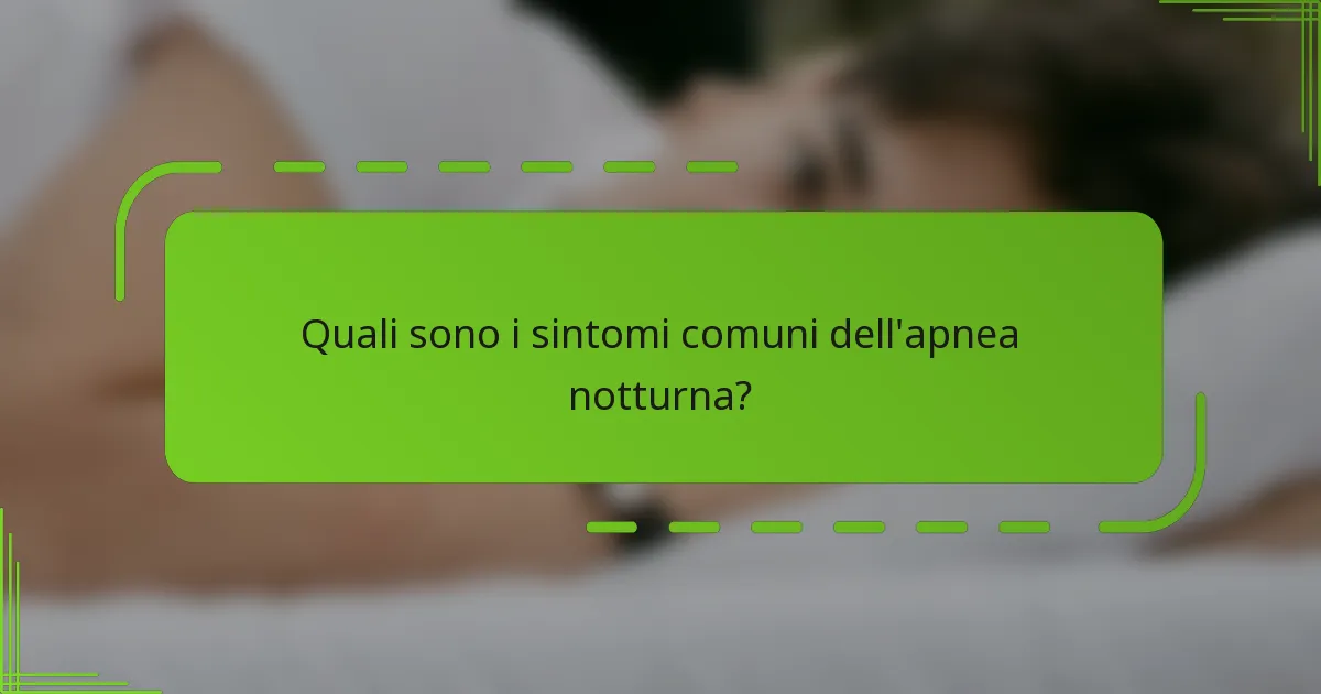 Quali sono i sintomi comuni dell'apnea notturna?