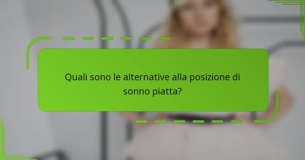 Quali sono le alternative alla posizione di sonno piatta?
