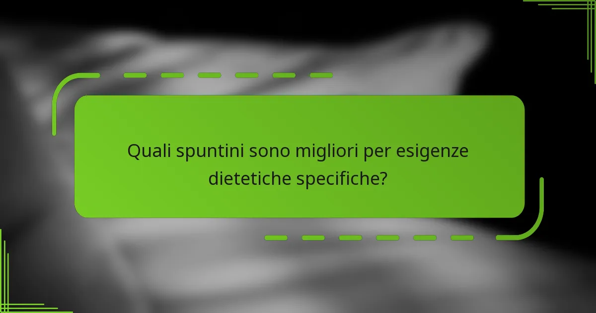 Quali spuntini sono migliori per esigenze dietetiche specifiche?