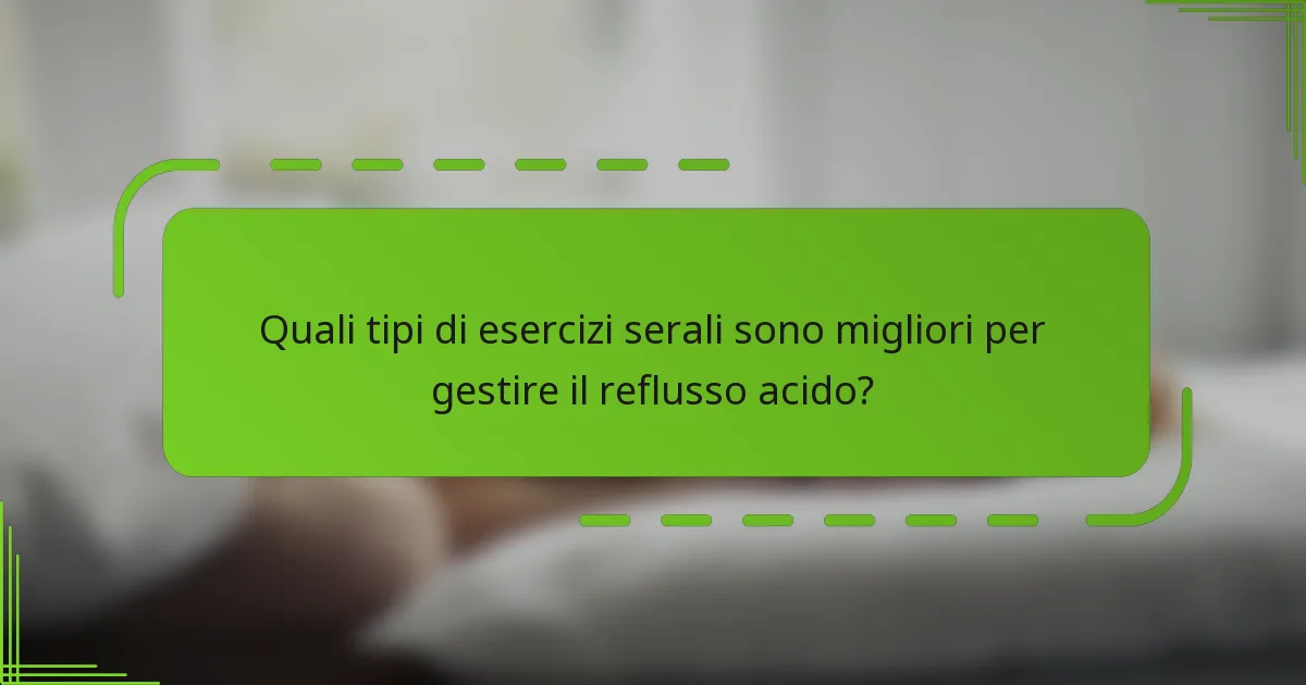 Quali tipi di esercizi serali sono migliori per gestire il reflusso acido?