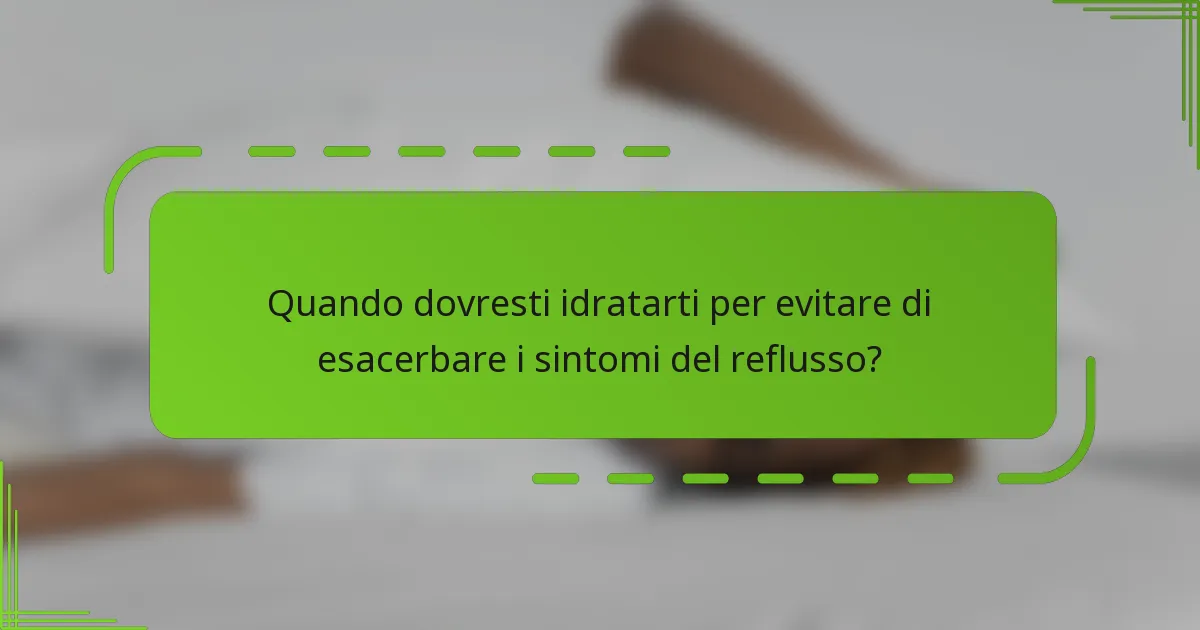 Quando dovresti idratarti per evitare di esacerbare i sintomi del reflusso?