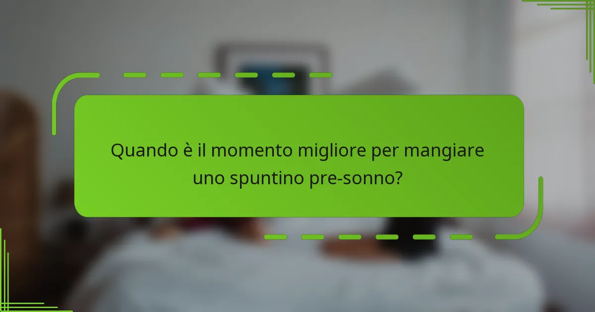 Quando è il momento migliore per mangiare uno spuntino pre-sonno?