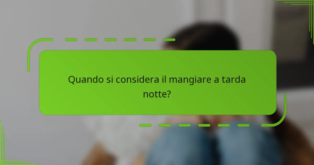 Quando si considera il mangiare a tarda notte?